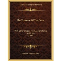 The Treasure Of The Oxus: With Other Objects From Ancient Persia And India (1905) Paperback, Kessinger Publishing