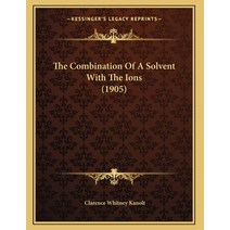 The Combination Of A Solvent With The Ions (1905) Paperback, Kessinger Publishing