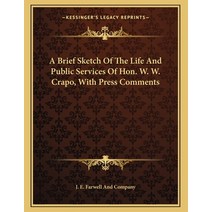 A Brief Sketch Of The Life And Public Services Of Hon. W. W. Crapo With Press Comments Paperback, Kessinger Publishing, English, 9781163745090