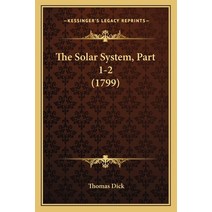 The Solar System Part 1-2 (1799) Paperback, Kessinger Publishing