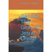 Behold The Glory Of Jesus Christ!: Group Study Guide Included Paperback, Independently Published