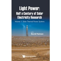 Light Power: Half a Century of Solar Electricity Research - Volume 1: Solar Thermal Power Systems Hardcover, World Scientific Publishing...