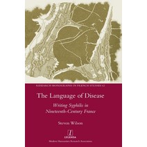 The Language of Disease: Writing Syphilis in Nineteenth-Century France Hardcover, Legenda, English, 9781781885604