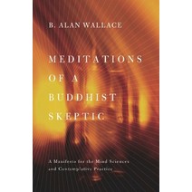 Meditations of a Buddhist Skeptic: A Manifesto for the Mind Sciences and Contemplative Practice, Columbia Univ Pr
