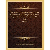 The Answer Of The Parliament Of The Commonwealth Of England To Three Papers Delivered In The Counci... Paperback, Kessinger Publishing, English, 9781165646005