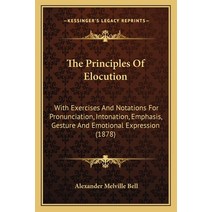 The Principles Of Elocution: With Exercises And Notations For Pronunciation Intonation Emphasis G... Paperback, Kessinger Publishing