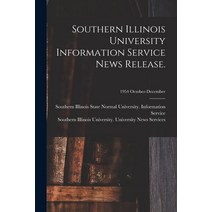 (영문도서) Southern Illinois University Information Service News Release.; 1954 October-December Paperback, Hassell Street Press, English, 9781014968654