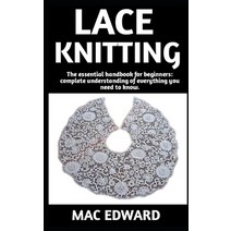 (영문도서) Lace Knitting: The Ultimate Guide On How To Do Lace Knitting; Everything You Need To Know. Paperback, Independently Published, English, 9798371339317
