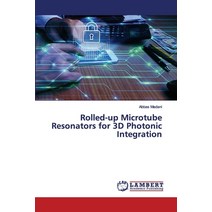 Rolled-up Microtube Resonators for 3D Photonic Integration Paperback, LAP Lambert Academic Publishing