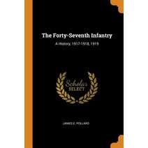 (영문도서) The Forty-Seventh Infantry: A History 1917-1918 1919 Paperback, Franklin Classics, English, 9780341756200