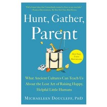 (영문도서) Hunt Gather Parent: What Ancient Cultures Can Teach Us about the Lost Art of Raising Happy ... Paperback, Avid Reader Press / Simon &..., English, 9781982149680