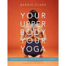 Your Upper Body Your Yoga: Including Asymmetries & Proportions of the Whole Body (Your Body Your Y