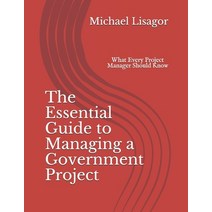 (영문도서) The Essential Guide to Managing a Government Project: What Every Project Manager Should Know Paperback, Createspace Independent Pub..., English, 9781451568738