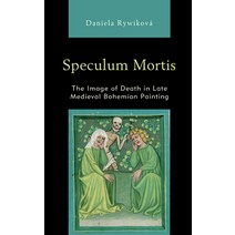 (영문도서) Speculum Mortis: The Image of Death in Late Medieval Bohemian Painting Paperback, Lexington Books, English, 9781498586573