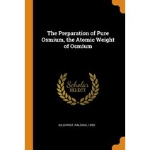 (영문도서) The Preparation of Pure Osmium the Atomic Weight of Osmium Paperback, Franklin Classics, English, 9780342465668