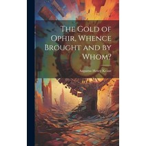 (영문도서) The Gold of Ophir Whence Brought and by Whom? Hardcover, Legare Street Press, English, 9781020734465