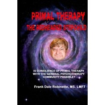 Primal Therapy The Redheaded Stepchild: Is Consilience of Primal Therapy with the General Psychother... Paperback, Independently Published
