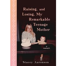 Raising and Losing My Remarkable Teenage Mother: A Memoir Hardcover, Astoria Books, English, 9781736460504