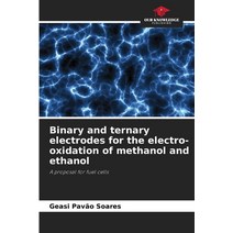 (영문도서) Binary and ternary electrodes for the electro-oxidation of methanol and ethanol Paperback, Our Knowledge Publishing, English, 9786205839263