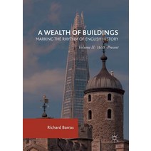 (영문도서) A Wealth of Buildings: Marking the Rhythm of English History: Volume II: 1688-Present Paperback, Palgrave MacMillan, 9781349956937