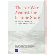 The Air War Against the Islamic State: The Role of Airpower in Operation Inherent Resolve Paperback, RAND Corporation, English, 9781977406057