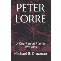 Peter Lorre: A One-Person Play in Two Acts Paperback, Independently Published, English, 9798640713046