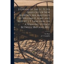 (영문도서) Journal of the St. Peter (Ship) out of New Bedford MA Mastered by William H. Almy and Kept ... Paperback, Legare Street Press, English, 9781015286344