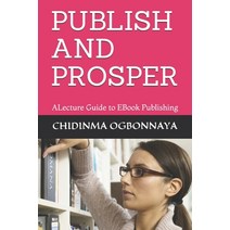 Publish and Prosper: ALecture Guide to EBook Publishing Paperback, Independently Published, English, 9798706948719