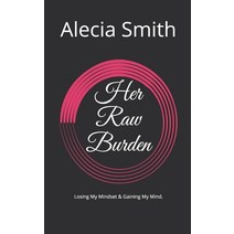 Her Raw Burden: Losing My Mindset & Gaining My Mind. Paperback, Independently Published