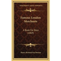 Famous London Merchants: A Book For Boys (1869) Hardcover, Kessinger Publishing