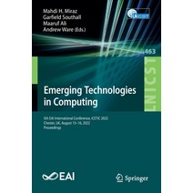 (영문도서) Emerging Technologies in Computing: 5th Eai International Conference Icetic 2022 Chester U... Paperback, Springer, English, 9783031251603