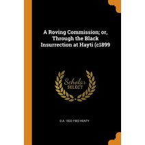 (영문도서) A Roving Commission; or Through the Black Insurrection at Hayti (c1899 Paperback, Franklin Classics, English, 9780342705610