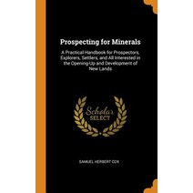 (영문도서) Prospecting for Minerals: A Practical Handbook for Prospectors Explorers Settlers and All ... Hardcover, Franklin Classics, English, 9780342018598