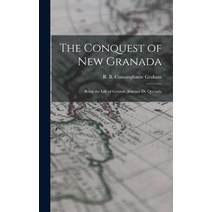 (영문도서) The Conquest of New Granada: Being the Life of Gonzalo Jimenez De Quesada Hardcover, Legare Street Press, English, 9781013905674