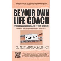 (영문도서) Be Your Own Life Coach: How To Life Coach Yourself Into What You Want Hardcover, Dr. Dionna Hancock Internat..., English, 9780991398843