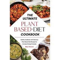 (영문도서) The Ultimate Plant-Based Diet Cookbook: Healthy Cookbook with Delicious Plant Based Diet Reci... Paperback, Mary Stevens, English, 9781803041995