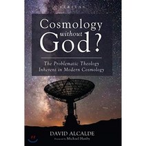 Cosmology Without God? : The Problematic Theology Inherent in Modern Cosmology, Cascade Books