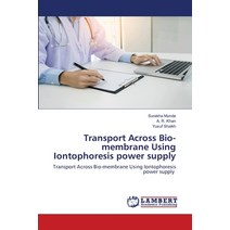 Transport Across Bio-membrane Using Iontophoresis power supply Paperback, LAP Lambert Academic Publis..., English, 9786139975044