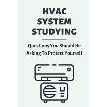 (영문도서) HVAC System Studying: Questions You Should Be Asking To Protect Yourself: Hvac Principles And... Paperback, Independently Published