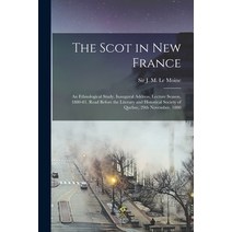 (영문도서) The Scot in New France; an Ethnological Study. Inaugural Address Lecture Season 1880-81. Re... Paperback, Legare Street Press, English, 9781013667350