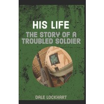 (영문도서) His Life: The Story of a Troubled Soldier Paperback, Independently Published, English, 9798439179046