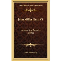 John Miller Gray V1: Memoir And Remains (1895) Hardcover, Kessinger Publishing