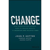 Change: How Organizations Achieve Hard-To-Imagine Results in Uncertain and Volatile Times Hardcover, Wiley, English, 9781119815846