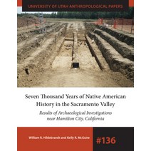 (영문도서) Seven Thousand Years of Native American History in the Sacramento Valley 136: Results of Arc... Paperback, University of Utah Press, English, 9781647690465