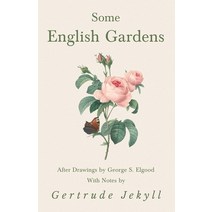 (영문도서) Some English Gardens - After Drawings by George S. Elgood - With Notes by Gertrude Jekyll Paperback, White Press, 9781528709965