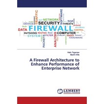 A Firewall Architecture to Enhance Performance of Enterprise Network Paperback, LAP Lambert Academic Publis..., English, 9786139447503