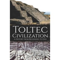 Toltec Civilization: A History from Beginning to End Paperback, Independently Published, English, 9798617494510