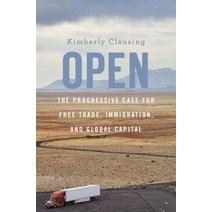 Open The Progressive Case for Free Trade Immigration and Global Capital, Harvard University Press