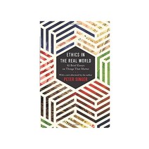 Ethics in the Real World (Revised):82 Brief Essays on Things That Matter, Princeton University Press