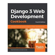 Django 3 Web Development Cookbook:Fourth Edition, Django 3 Web Development Coo.., Bendoraitis, Aidas(저),Packt .., Packt Publishing
